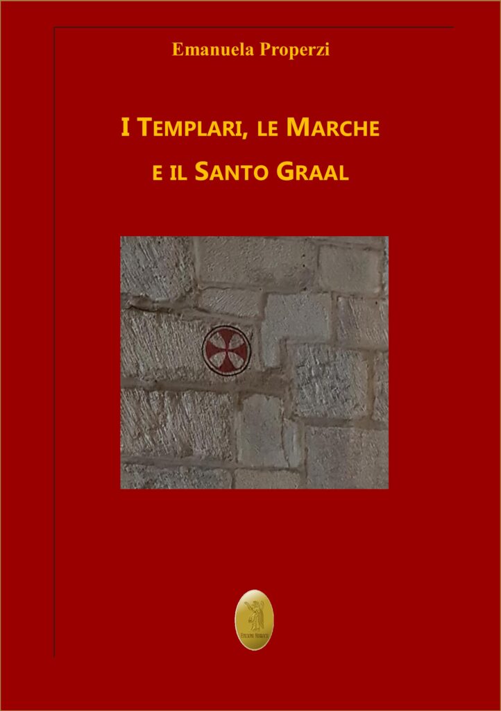 "I Templari, le Marche e il Santo Graal" di Emanuela Properzi