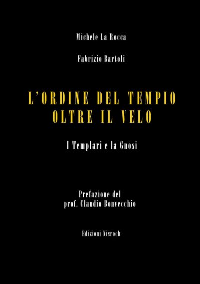 Copertina del libro L'Ordine del Tempio oltre il velo. I Templari e la Gnosi di Michele La Rocca e Fabrizio Bartoli