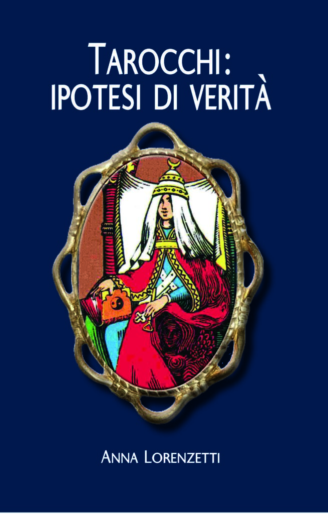 Tarocchi: ipotesi di verità - Anna Lorenzetti