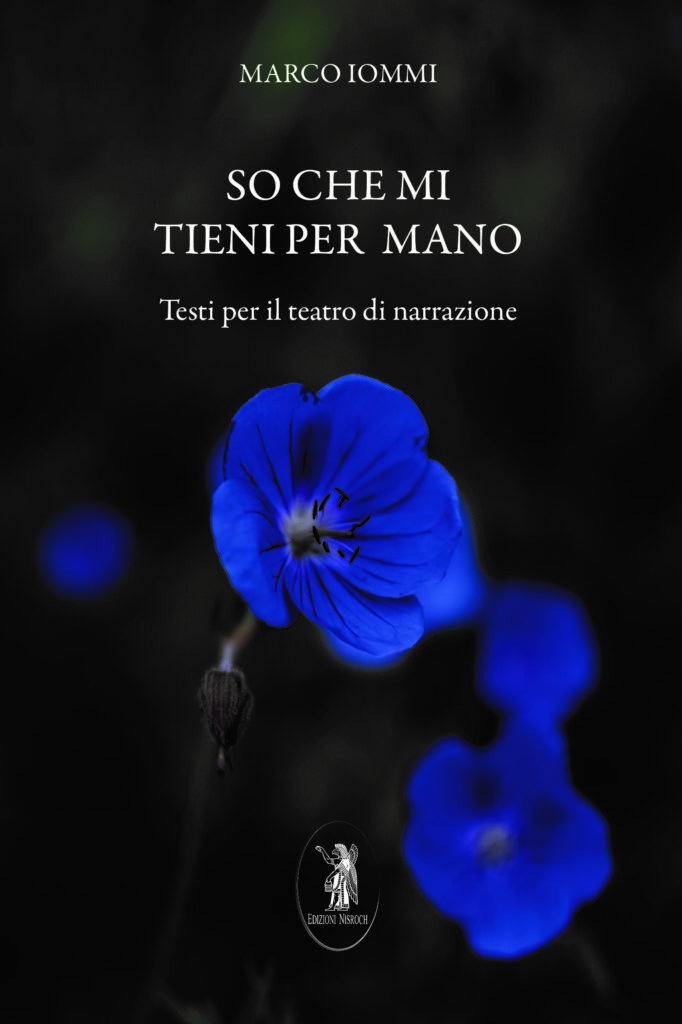 So che mi tieni per mano. Testi per il teatro di narrazione - Marco Iommi